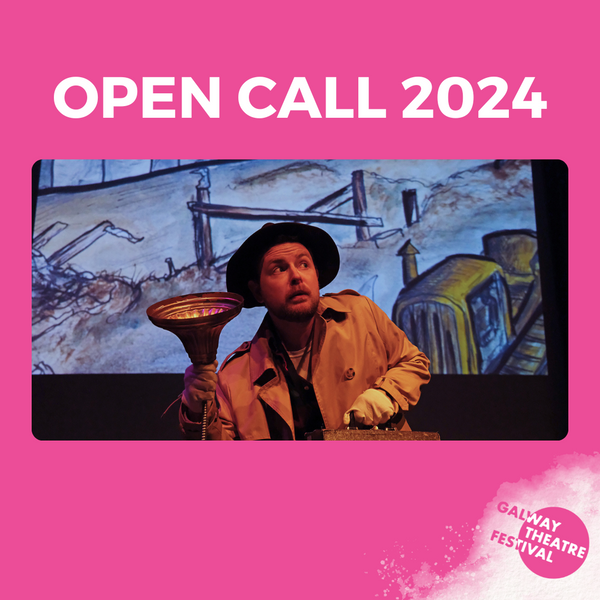 GTF 2024 Open Call Galway Theatre Festival